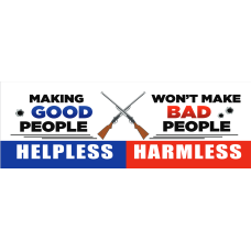Gun Rights Bumper Sticker: Making Good People Helpless Won't Make Bad People Harmless
